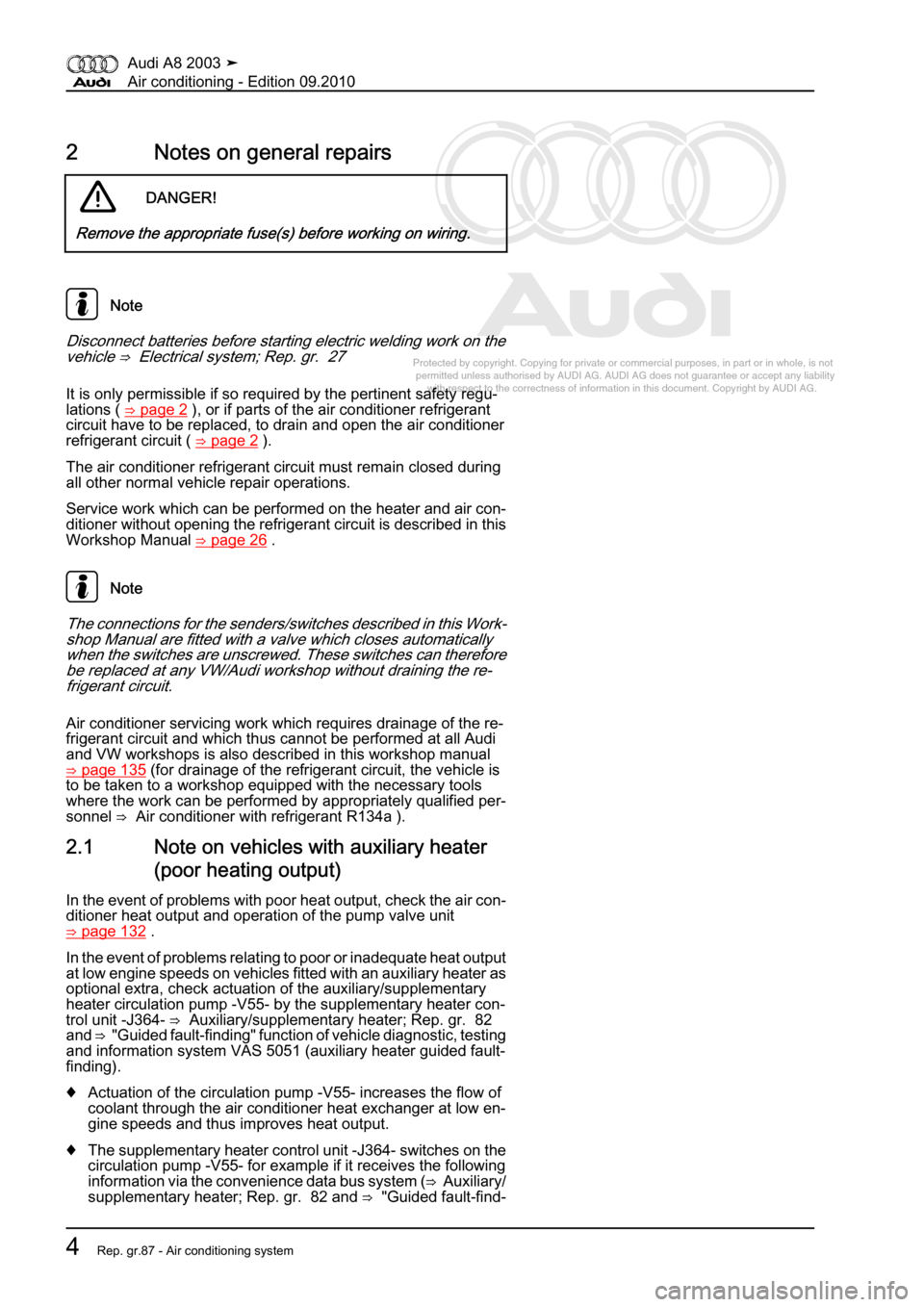 AUDI A8 2003 D3 / 2.G Air Condition Workshop Manual 
Protected by copyright. Copying for private or commercial purposes, in p\
art or in whole, is not 
 permitted unless authorised by AUDI AG. AUDI AG does not guarantee or a\
ccept any liability 
     