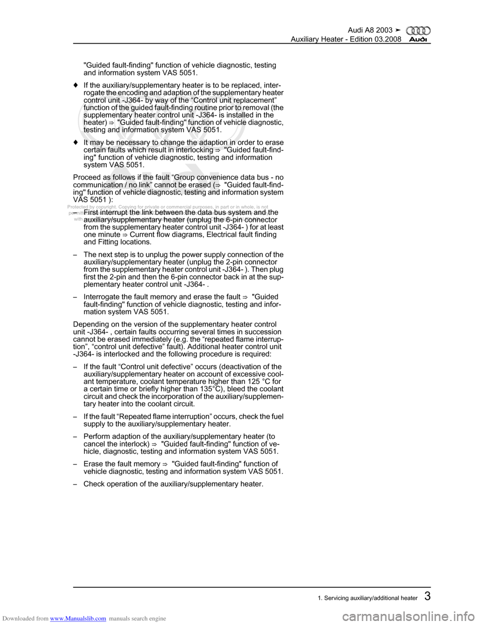 AUDI A8 2003 D3 / 2.G Auxiliary Heater Workshop Manual Downloaded from www.Manualslib.com manuals search engine 
Protected by copyright. Copying for private or commercial purposes, in p\
art or in whole, is not 
 permitted unless authorised by AUDI AG. AU