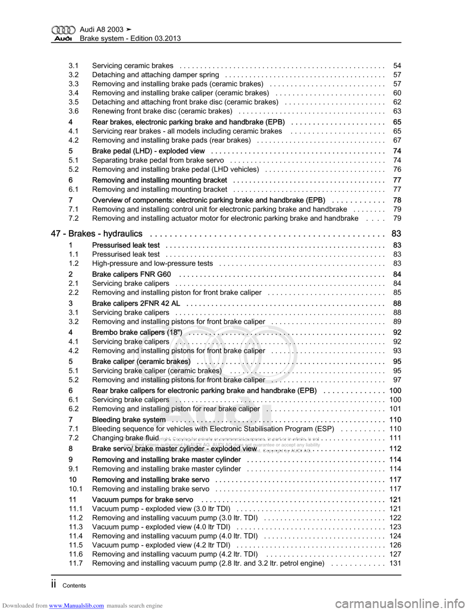 AUDI A8 2003 D3 / 2.G Brake System Workshop Manual Downloaded from www.Manualslib.com manuals search engine 
Protected by copyright. Copying for private or commercial purposes, in p\
art or in whole, is not 
 permitted unless authorised by AUDI AG. AU