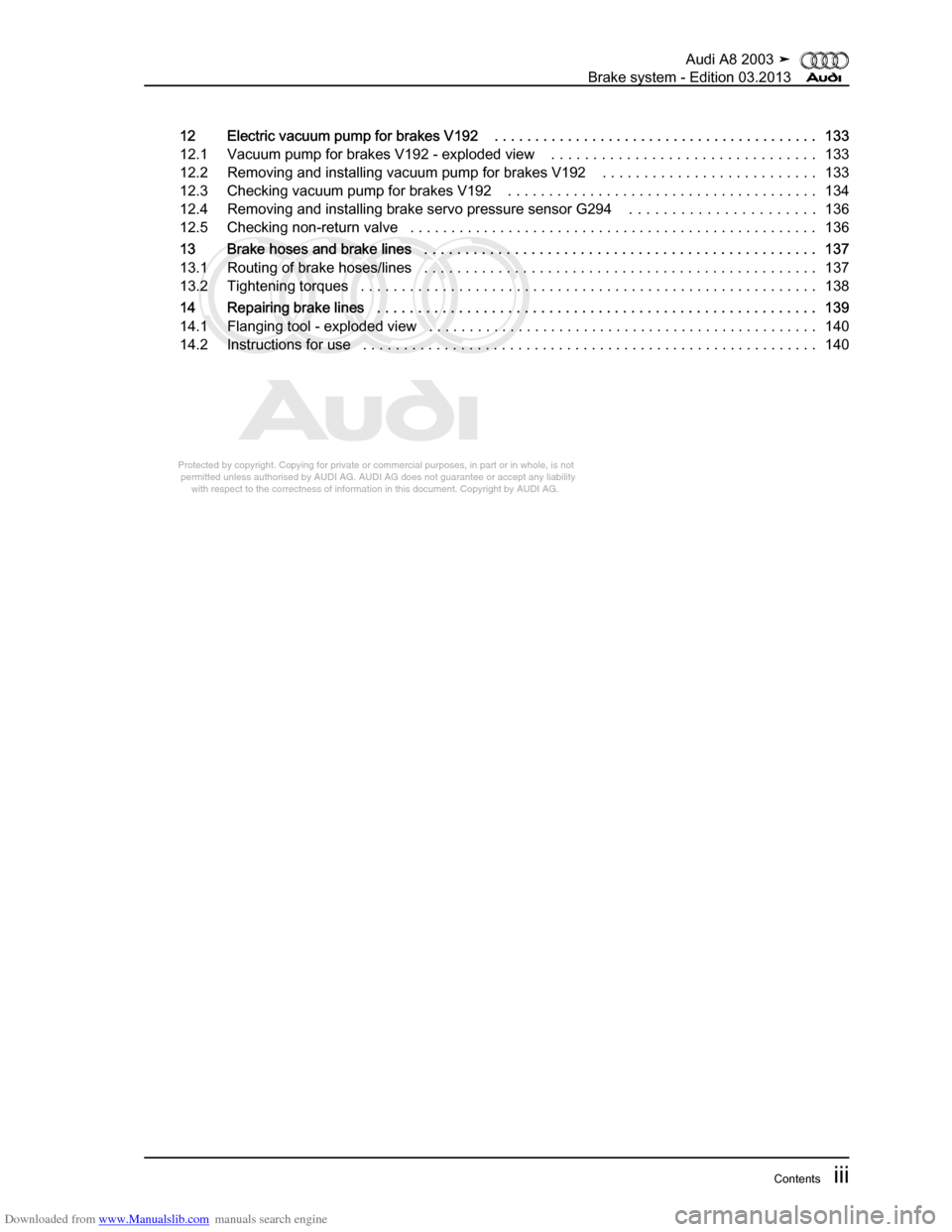 AUDI A8 2003 D3 / 2.G Brake System Workshop Manual Downloaded from www.Manualslib.com manuals search engine 
Protected by copyright. Copying for private or commercial purposes, in p\
art or in whole, is not 
 permitted unless authorised by AUDI AG. AU