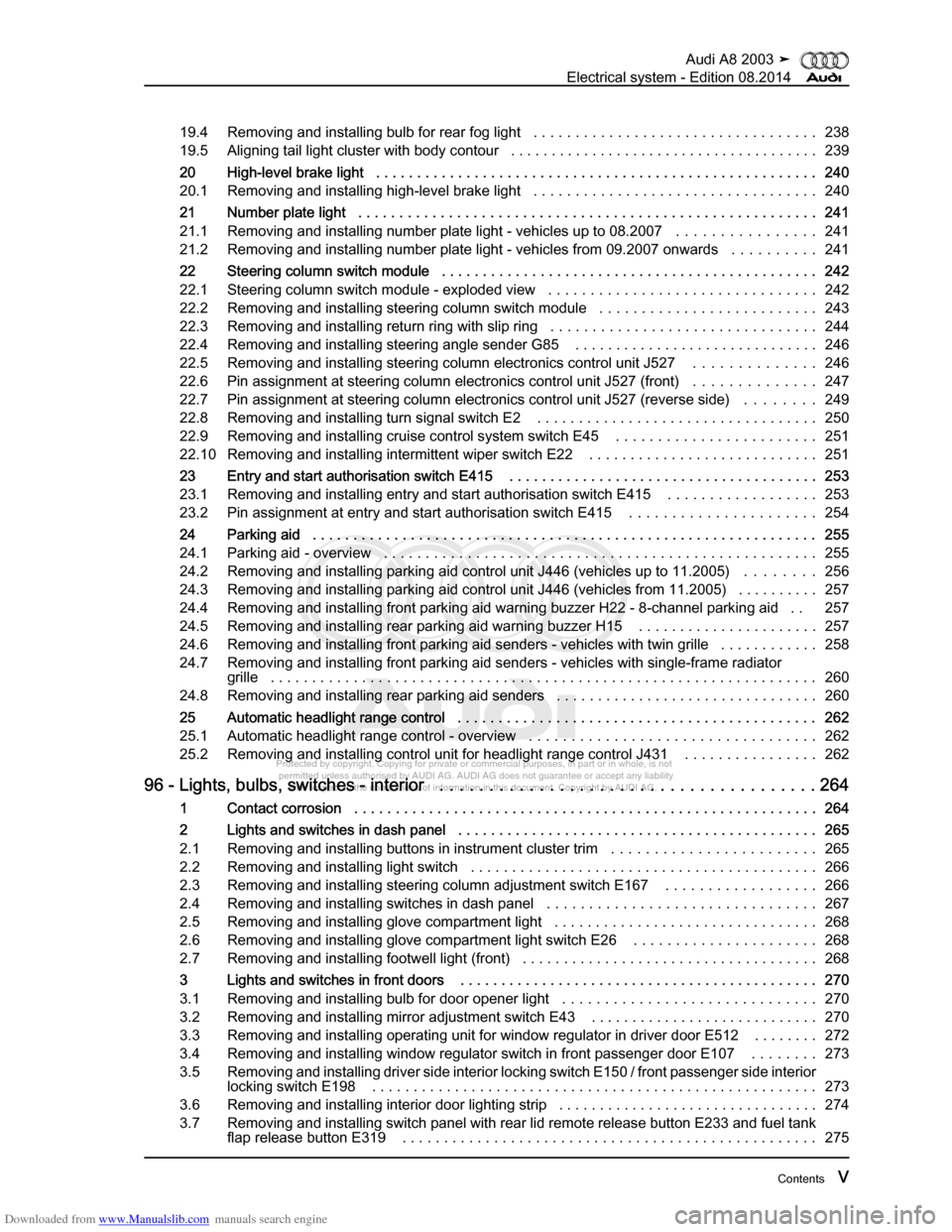 AUDI A8 2003 D3 / 2.G Electrical System Workshop Manual Downloaded from www.Manualslib.com manuals search engine 
Protected by copyright. Copying for private or commercial purposes, in p\
art or in whole, is not 
 permitted unless authorised by AUDI AG. AU