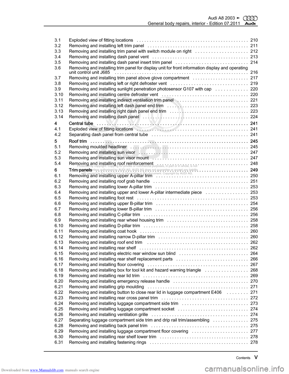 AUDI A8 2003 D3 / 2.G General System Workshop Manual Downloaded from www.Manualslib.com manuals search engine 
Protected by copyright. Copying for private or commercial purposes, in p\
art or in whole, is not 
 permitted unless authorised by AUDI AG. AU