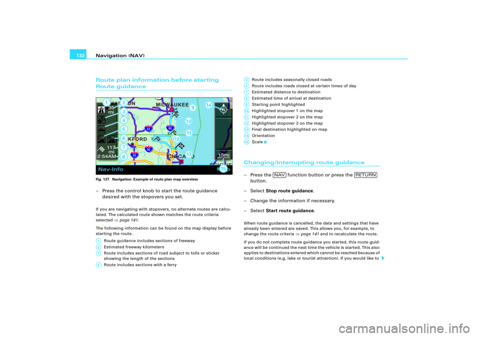 AUDI A3 2005 8P / 2.G RNS_E Navigation System Manual Navigation (NAV) 132Route plan information before starting Route guidanceFig. 137  Navigation: Example of route plan map overview– Press the control knob to start the route guidance 
desired with th