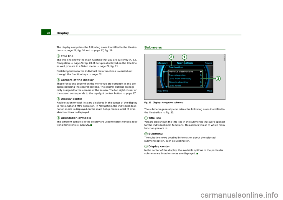 AUDI A4 2006 B7 / 3.G RNS_E Navigation System Manual Display 28The display comprises the following areas identified in the illustra-
tions 
page 27, fig.20 and 
page 27, fig.21:
 Title line
The title line shows the main function that you are currently