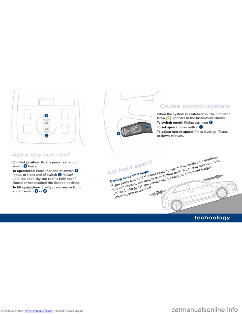 AUDI A3 2007 8P / 2.G Quick Reference Guide Downloaded from www.Manualslib.com manuals search engine Cruise control system
When the system is switched on, the indicator
lamp  appears in the instrument cluster.
To switch on/off:Pull/press lever 