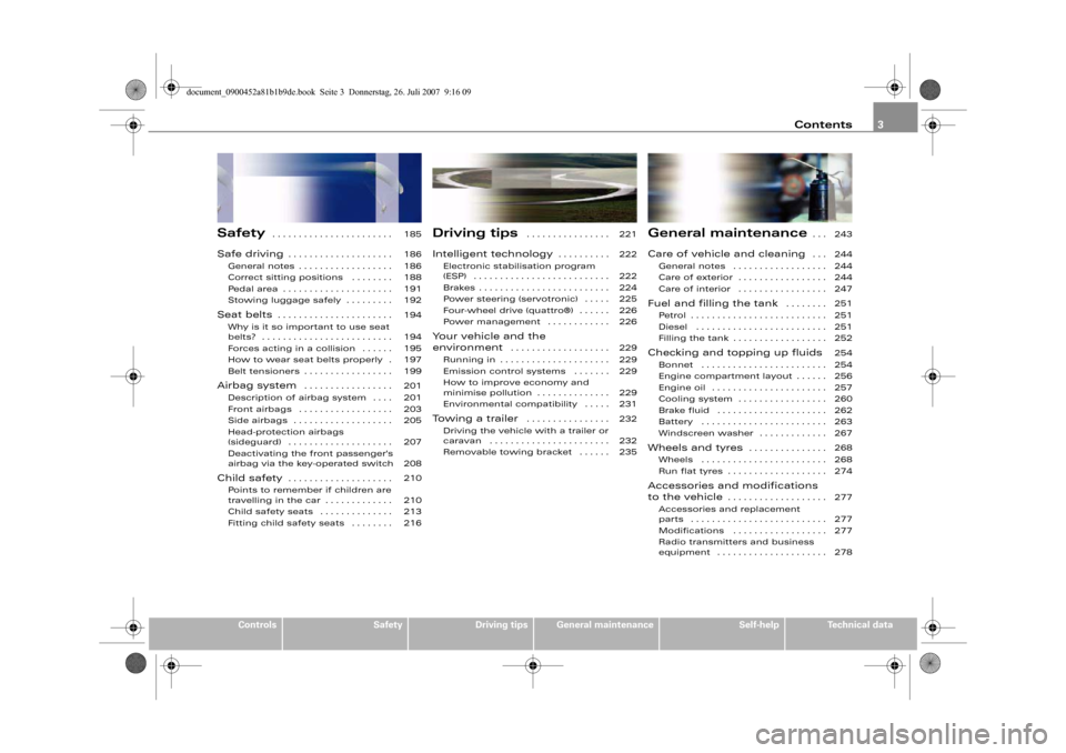 AUDI A4 2008 B8 / 4.G Owners Manual Contents3
Controls
Safety
Driving tips
General maintenance
Self-help
Technical data
Safety
 . . . . . . . . . . . . . . . . . . . . . . . 
Safe driving
. . . . . . . . . . . . . . . . . . . . 
General