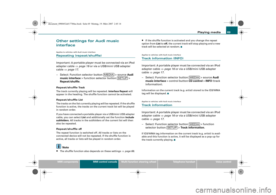 AUDI Q5 2008 1.G Infotainment MMI Operating Manual Playing media69
MMI componentsMMI control consoleMulti-function steering wheelTelephone handsetVoice control
Other settings for Audi music 
interface
Applies to vehicles: with Audi music interface
Rep