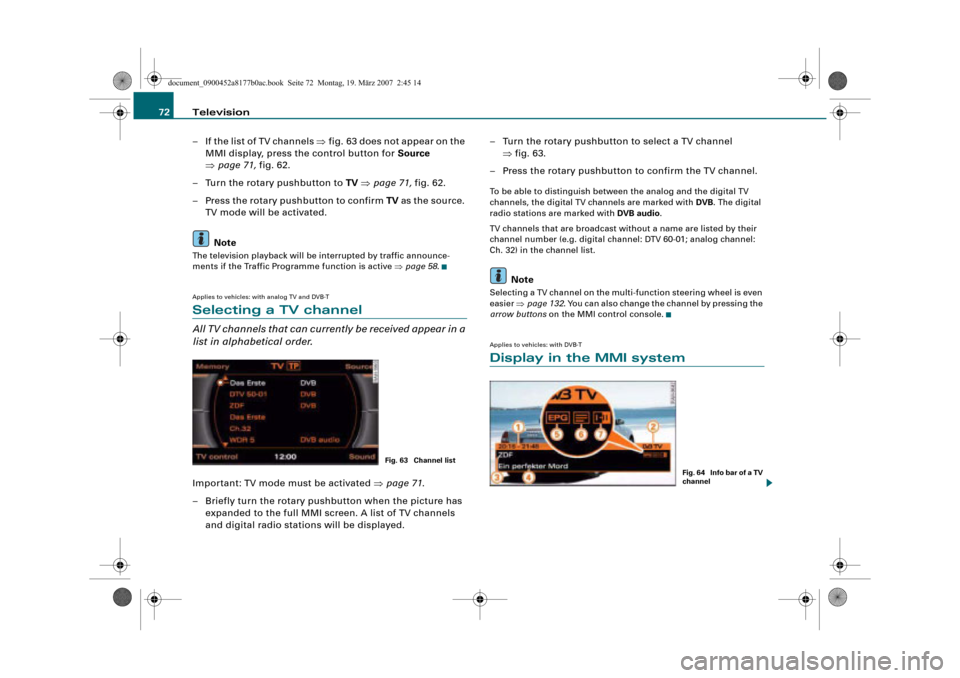 AUDI Q5 2008 1.G Infotainment MMI Operating Manual Television 72
– If the list of TV channels fig. 63 does not appear on the 
MMI display, press the control button for Source 
page 71, fig. 62.
– Turn the rotary pushbutton to TV page 71, fig. 6