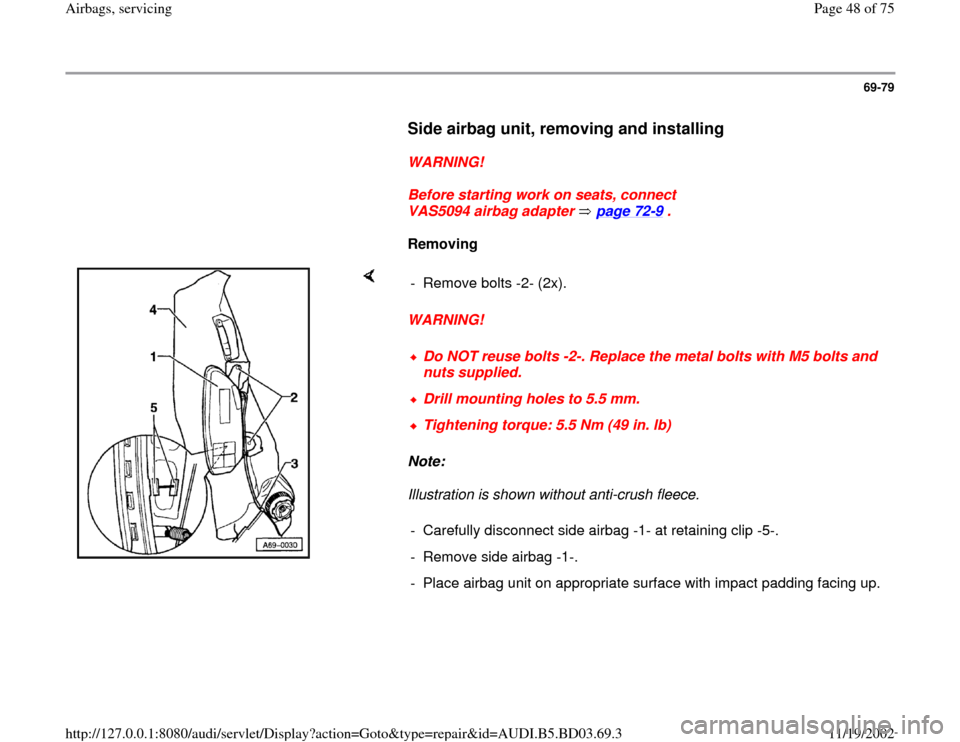 AUDI A4 1997 B5 / 1.G Airbag Service Workshop Manual 69-79
      
Side airbag unit, removing and installing
 
     
WARNING! 
     
Before starting work on seats, connect 
VAS5094 airbag adapter   page 72
-9 . 
     
Removing  
    
WARNING! 
Note:  
Il