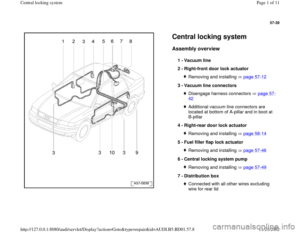AUDI A4 1999 B5 / 1.G Central Locking System Workshop Manual 57-39
 
  
Central locking system Assembly overview
 
1 - 
Vacuum line 
2 - 
Right-front door lock actuator 
Removing and installing   page 57
-12
3 - 
Vacuum line connectors 
Disengage harness connec