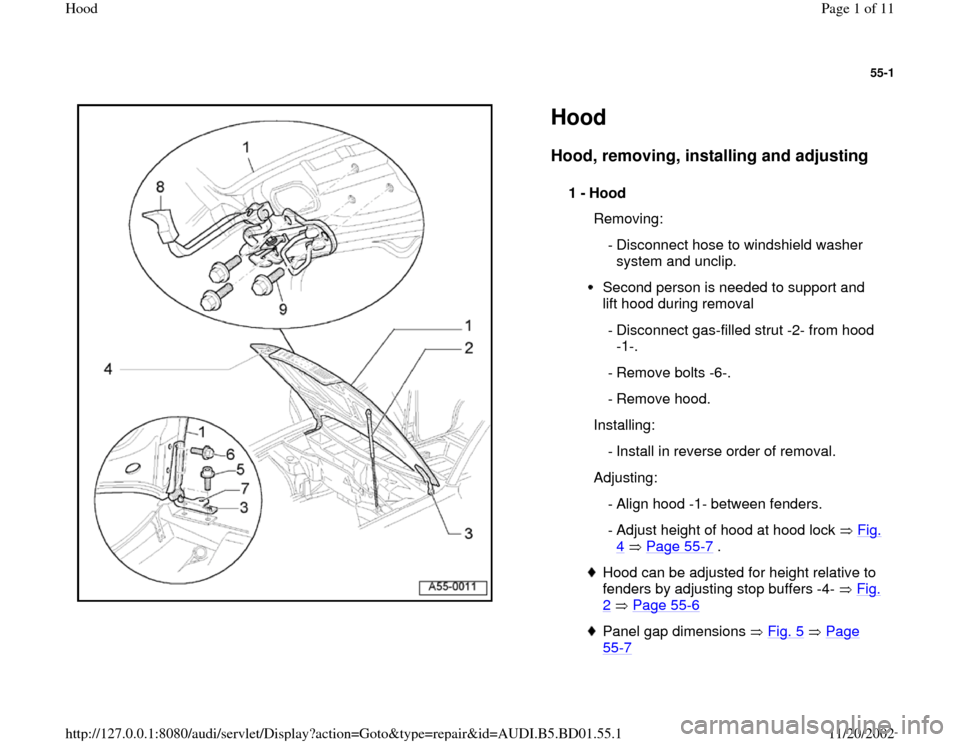 AUDI A4 1995 B5 / 1.G Hood Workshop Manual 55-1
 
  
Hood Hood, removing, installing and adjusting
 
1 - 
Hood 
  Removing:
 - Disconnect hose to windshield washer 
system and unclip. 
Second person is needed to support and 
lift hood during r