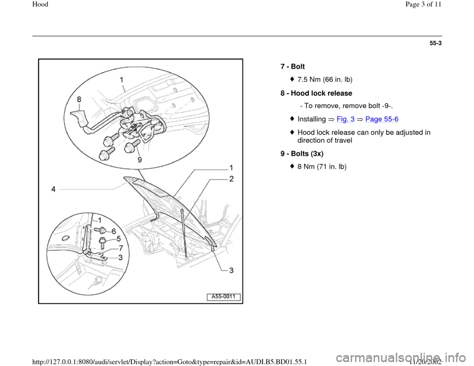 AUDI A4 1995 B5 / 1.G Hood Workshop Manual 55-3
 
  
7 - 
Bolt 
7.5 Nm (66 in. lb)
8 - 
Hood lock release 
  - To remove, remove bolt -9-.Installing  Fig. 3
  Page 55
-6
Hood lock release can only be adjusted in 
direction of travel 
9 - 
Bolt
