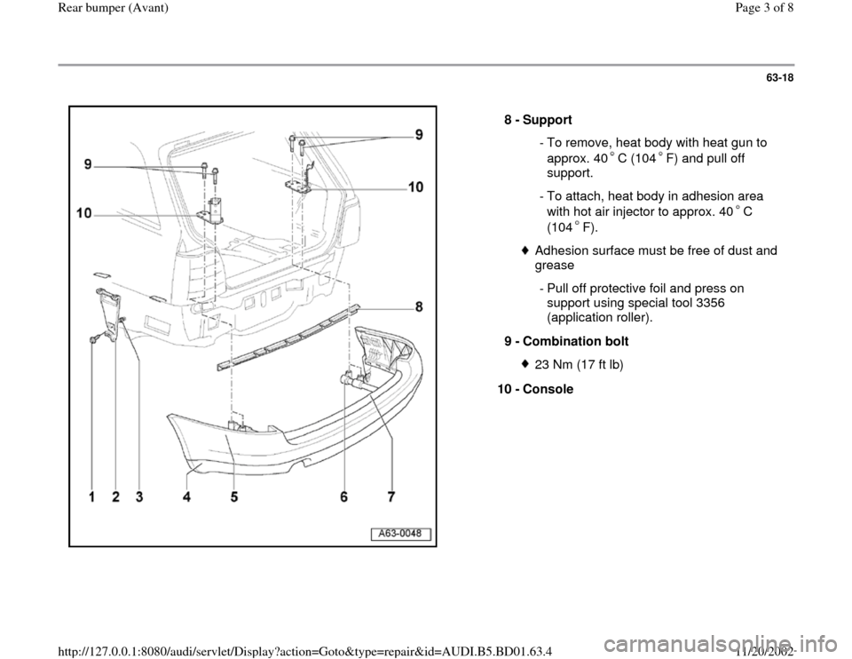 AUDI A4 2000 B5 / 1.G Rear Bumper Avant Workshop Manual 63-18
 
  
8 - 
Support 
 - To remove, heat body with heat gun to 
approx. 40 C (104 F) and pull off 
support. 
 - To attach, heat body in adhesion area 
with hot air injector to approx. 40 C 
(104 F)