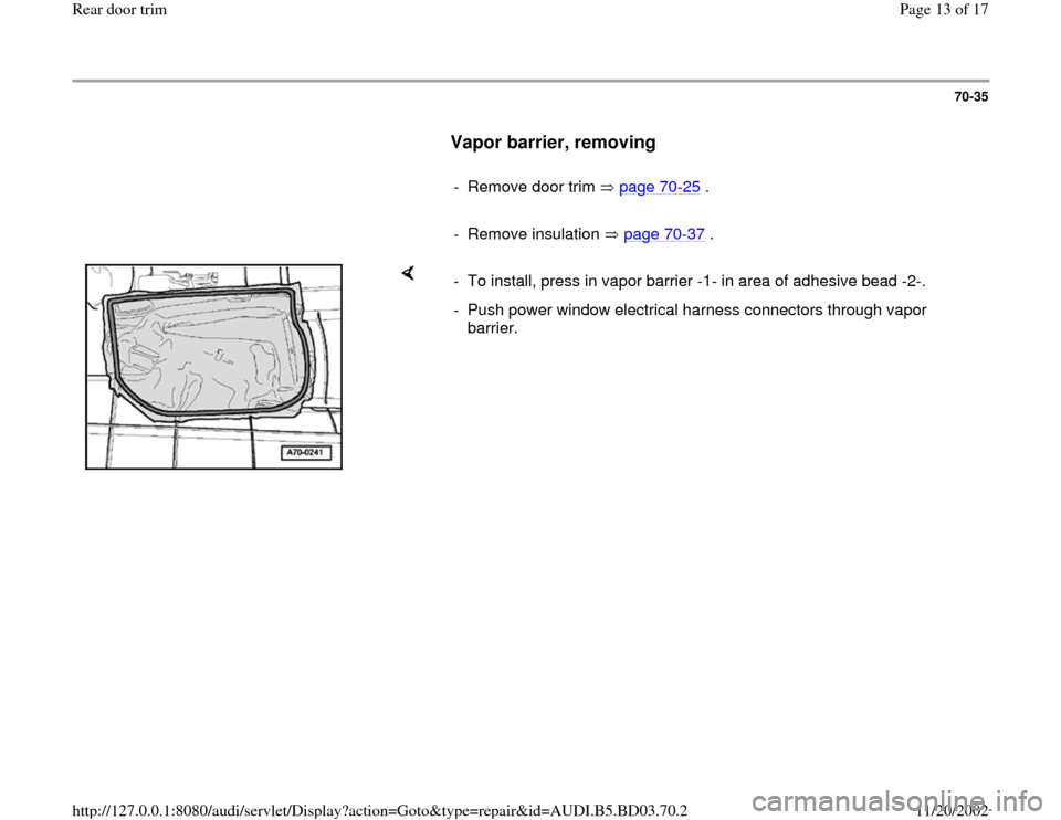 AUDI A4 1995 B5 / 1.G Rear Door Trim User Guide 70-35
      
Vapor barrier, removing
 
     
-  Remove door trim   page 70
-25
 .
     
- Remove insulation   page 70
-37
 .
    
-  To install, press in vapor barrier -1- in area of adhesive bead -2-