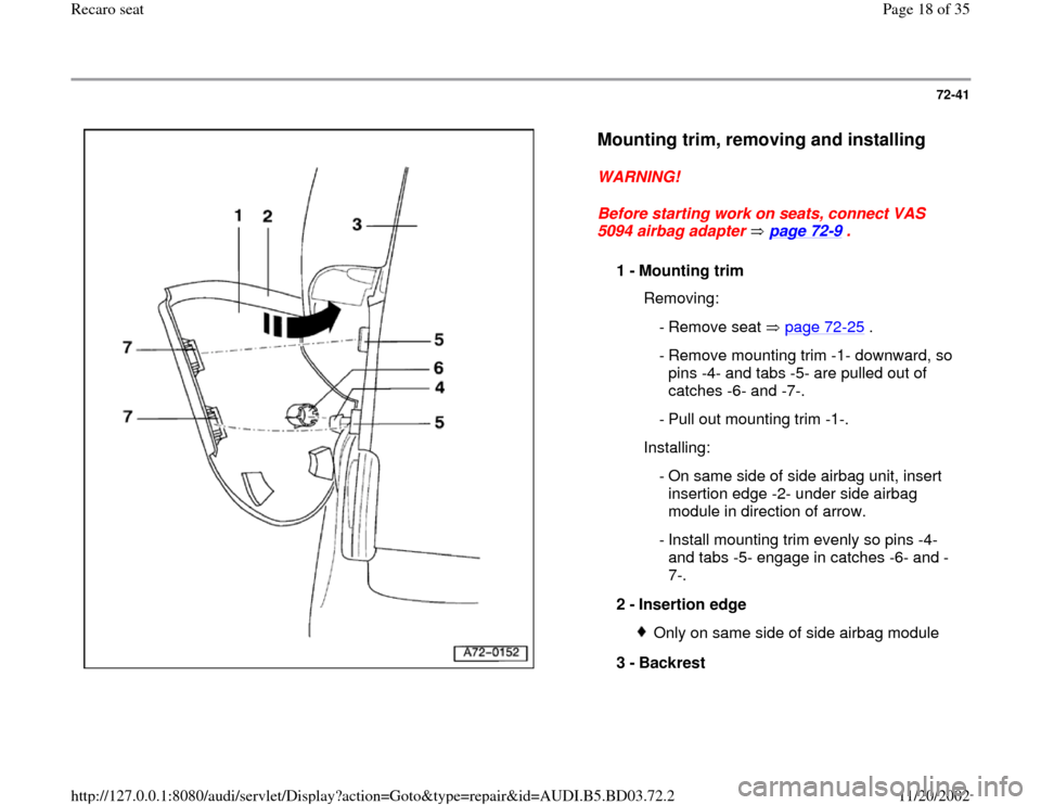 AUDI A4 1995 B5 / 1.G Recaro Seats Workshop Manual 72-41
 
  
Mounting trim, removing and installing
 
WARNING! 
Before starting work on seats, connect VAS 
5094 airbag adapter   page 72
-9 . 
1 - 
Mounting trim 
  Removing:
 - Remove seat  page 72
-2