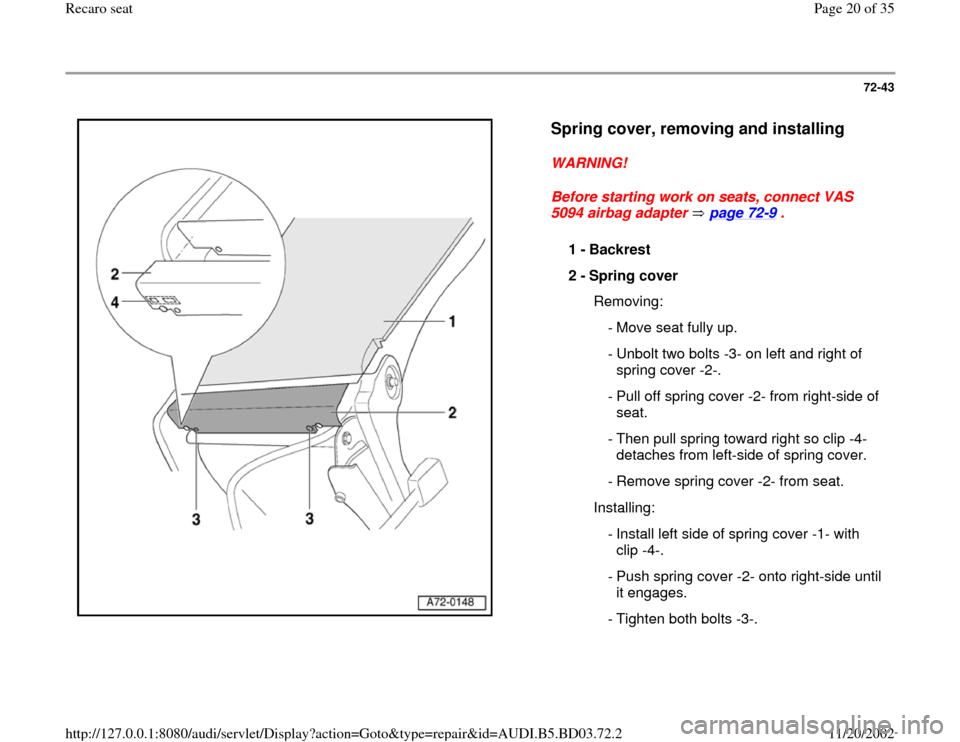 AUDI A4 1995 B5 / 1.G Recaro Seats Workshop Manual 72-43
 
  
Spring cover, removing and installing
 
WARNING! 
Before starting work on seats, connect VAS 
5094 airbag adapter   page 72
-9 . 
1 - 
Backrest 
2 - 
Spring cover 
  Removing:
  - Move seat