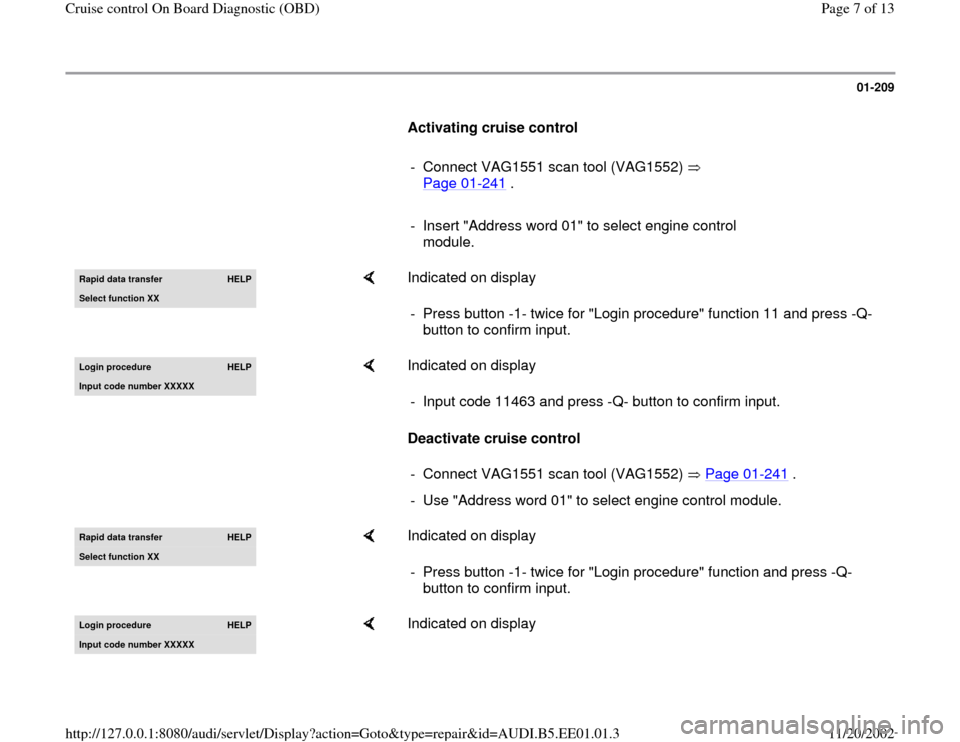 AUDI A4 1998 B5 / 1.G Cruise Control On Board Diagnostic Workshop Manual 01-209
      
Activating cruise control  
     
-  Connect VAG1551 scan tool (VAG1552)   
Page 01
-241
 . 
     
-  Insert "Address word 01" to select engine control 
module. Rapid data transfer 
HELP