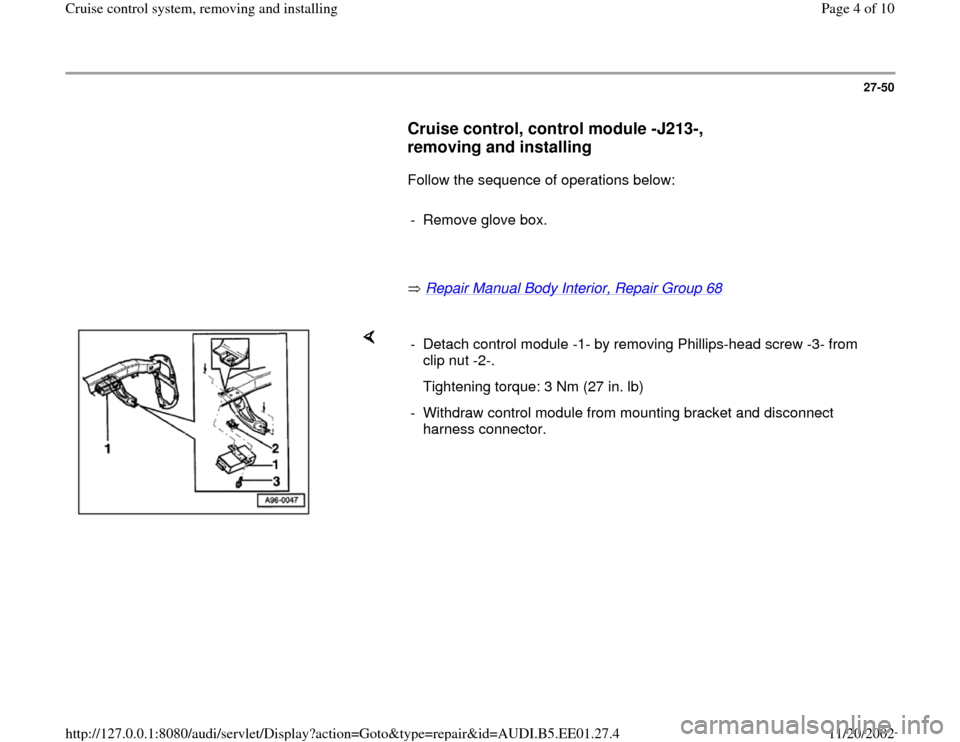 AUDI A4 1996 B5 / 1.G Cruise Control System Workshop Manual 27-50
      
Cruise control, control module -J213-, 
removing and installing
 
      Follow the sequence of operations below:  
     
-  Remove glove box.
     
       Repair Manual Body Interior, Rep