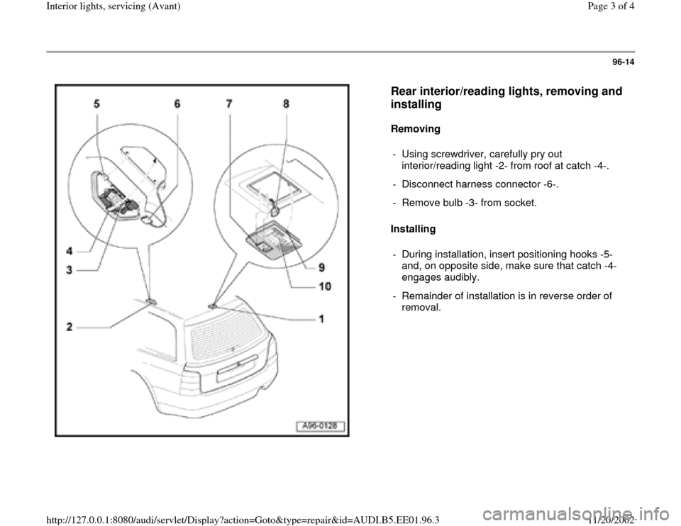 AUDI A4 1997 B5 / 1.G Interior Lights Avant Workshop Manual 96-14
 
  
Rear interior/reading lights, removing and 
installing
 
Removing  
Installing   -  Using screwdriver, carefully pry out 
interior/reading light -2- from roof at catch -4-. 
-  Disconnect h