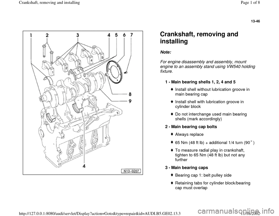 AUDI A3 2000 8L / 1.G AEB ATW Engines Crankshaft Workshop Manual 13-46
 
  
Crankshaft, removing and 
installing Note:  
For engine disassembly and assembly, mount 
engine to an assembly stand using VW540 holding 
fixture. 
1 - 
Main bearing shells 1, 2, 4 and 5 
I