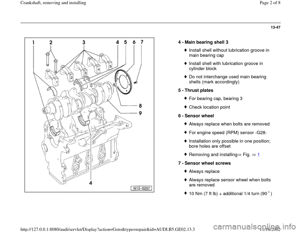 AUDI A3 1995 8L / 1.G AEB ATW Engines Crankshaft Workshop Manual 13-47
 
  
4 - 
Main bearing shell 3 
Install shell without lubrication groove in 
main bearing cap Install shell with lubrication groove in 
cylinder block Do not interchange used main bearing 
shell