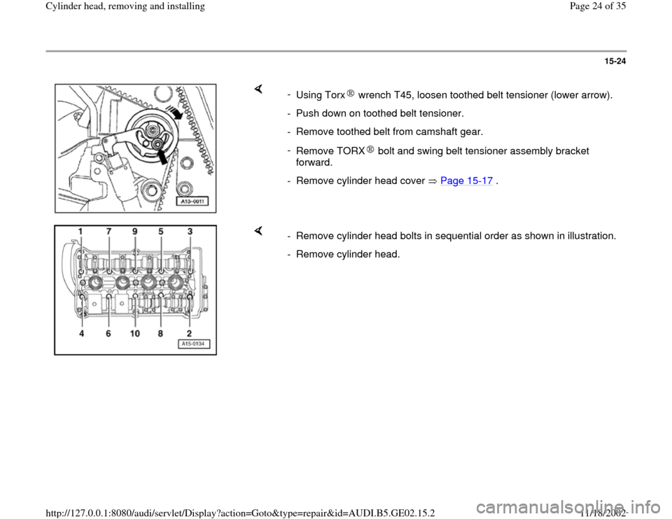 AUDI A3 1997 8L / 1.G AEB ATW Engines Cylinder Head Remove And Install Owners Manual 15-24
 
    
- 
Using Torx  wrench T45, loosen toothed belt tensioner (lower arrow).-  Push down on toothed belt tensioner.
-  Remove toothed belt from camshaft gear.
- 
Remove TORX  bolt and swing be