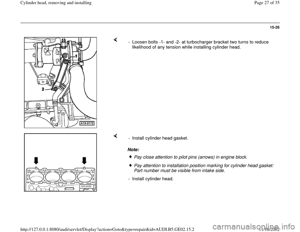 AUDI A3 1997 8L / 1.G AEB ATW Engines Cylinder Head Remove And Install Owners Manual 15-26
 
    
-  Loosen bolts -1- and -2- at turbocharger bracket two turns to reduce 
likelihood of any tension while installing cylinder head. 
    
Note:  -  Install cylinder head gasket.
Pay close 