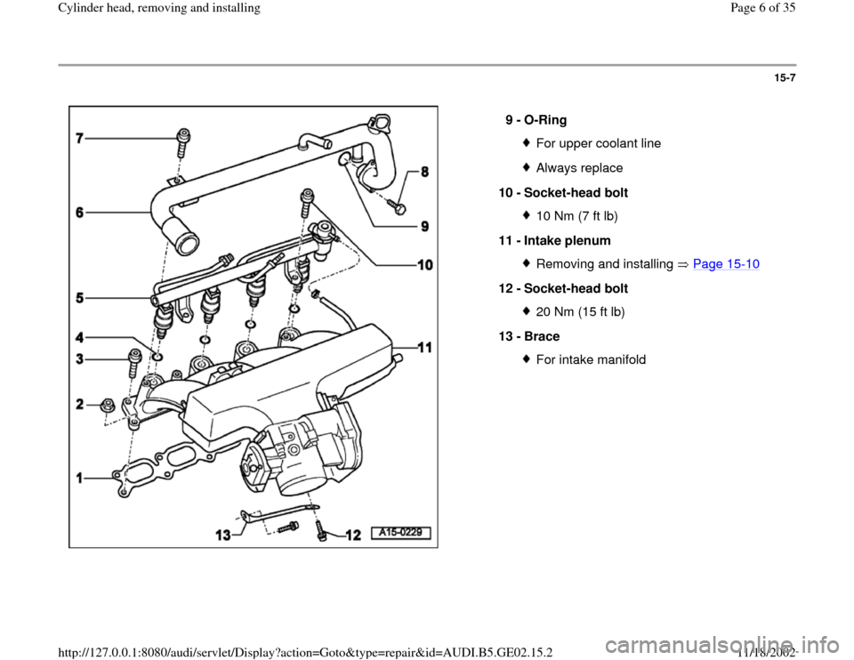 AUDI TT 1999 8N / 1.G AEB ATW Engines Cylinder Head Remove And Install Workshop Manual 15-7
 
  
9 - 
O-Ring 
For upper coolant lineAlways replace
10 - 
Socket-head bolt 10 Nm (7 ft lb)
11 - 
Intake plenum Removing and installing   Page 15
-10
12 - 
Socket-head bolt 
20 Nm (15 ft lb)
13
