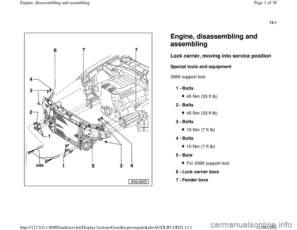 AUDI A3 1995 8L / 1.G AEB ATW Engines Engine Assembly Workshop Manual 13-1
 
  
Engine, disassembling and 
assembling Lock carrier, moving into service position
 
Special tools and equipment  
3369 support tool  
1 - 
Bolts 
45 Nm (33 ft lb)
2 - 
Bolts 45 Nm (33 ft lb)
