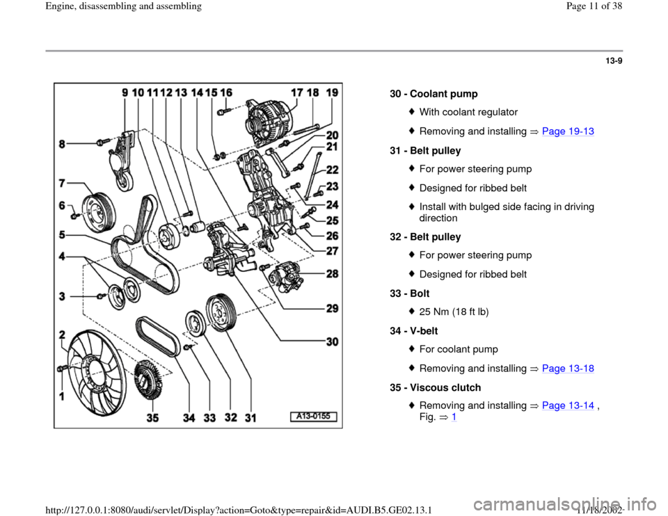 AUDI TT 1999 8N / 1.G AEB ATW Engines Engine Assembly Workshop Manual 13-9
 
  
30 - 
Coolant pump 
With coolant regulatorRemoving and installing   Page 19
-13
31 - 
Belt pulley 
For power steering pumpDesigned for ribbed beltInstall with bulged side facing in driving 
