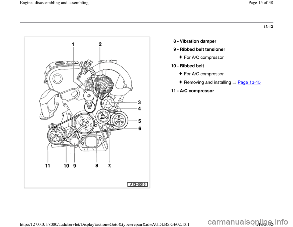 AUDI A3 1998 8L / 1.G AEB ATW Engines Engine Assembly Workshop Manual 13-13
 
  
8 - 
Vibration damper 
9 - 
Ribbed belt tensioner 
For A/C compressor
10 - 
Ribbed belt For A/C compressor Removing and installing   Page 13
-15
11 - 
A/C compressor 
Pa
ge 15 of 38 En
gine