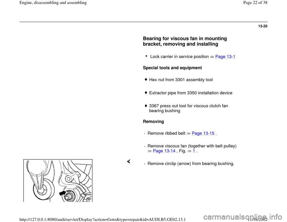 AUDI A3 1995 8L / 1.G AEB ATW Engines Engine Assembly Workshop Manual 13-20
      
Bearing for viscous fan in mounting 
bracket, removing and installing
 
     
Lock carrier in service position   Page 13
-1 
     
Special tools and equipment  
     
Hex nut from 3301 as