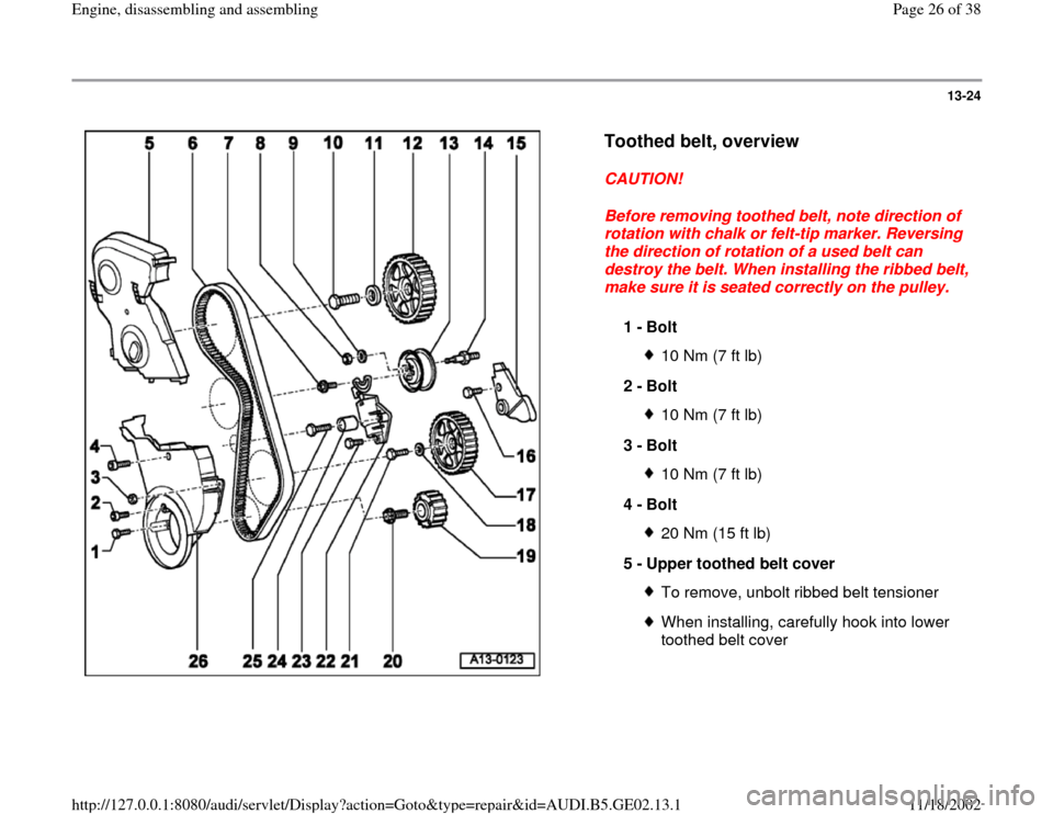 AUDI TT 2000 8N / 1.G AEB ATW Engines Engine Assembly Owners Manual 13-24
 
  
Toothed belt, overview
 
CAUTION! 
Before removing toothed belt, note direction of 
rotation with chalk or felt-tip marker. Reversing 
the direction of rotation of a used belt can 
destroy 