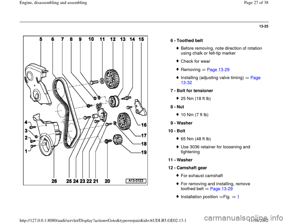 AUDI TT 1997 8N / 1.G AEB ATW Engines Engine Assembly Workshop Manual 13-25
 
  
6 - 
Toothed belt 
Before removing, note direction of rotation 
using chalk or felt-tip marker Check for wearRemoving  Page 13
-29
Installing (adjusting valve timing)   Page 13
-32
 
7 - 
B