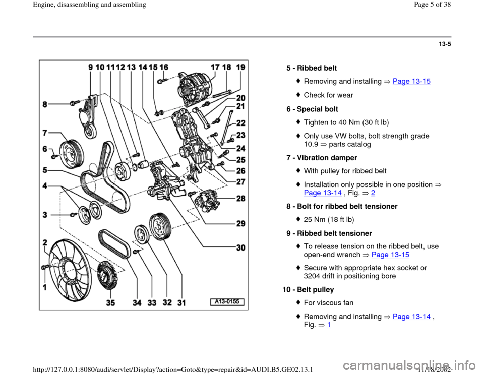 AUDI A3 1995 8L / 1.G AEB ATW Engines Engine Assembly Workshop Manual 13-5
 
  
5 - 
Ribbed belt 
Removing and installing   Page 13
-15
Check for wear
6 - 
Special bolt Tighten to 40 Nm (30 ft lb)Only use VW bolts, bolt strength grade 
10.9   parts catalog 
7 - 
Vibrati
