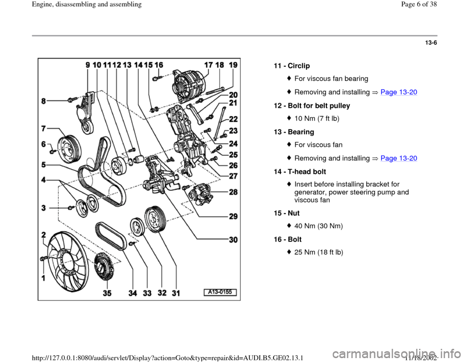 AUDI TT 1999 8N / 1.G AEB ATW Engines Engine Assembly Workshop Manual 13-6
 
  
11 - 
Circlip 
For viscous fan bearingRemoving and installing   Page 13
-20
12 - 
Bolt for belt pulley 
10 Nm (7 ft lb)
13 - 
Bearing For viscous fanRemoving and installing   Page 13
-20
14 