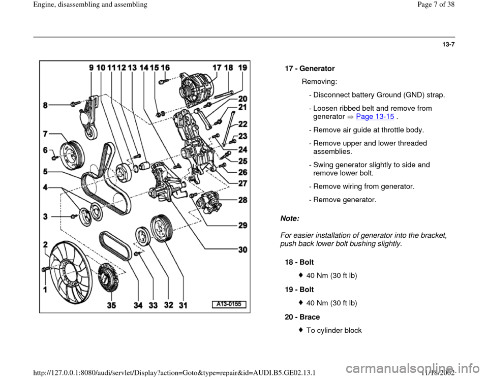 AUDI A3 1995 8L / 1.G AEB ATW Engines Engine Assembly Workshop Manual 13-7
 
  
Note:  
For easier installation of generator into the bracket, 
push back lower bolt bushing slightly.  17 - 
Generator 
  Removing:
  - Disconnect battery Ground (GND) strap.
 - Loosen ribb
