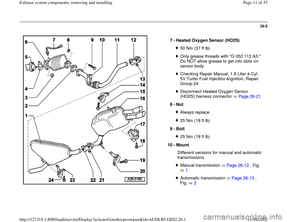 AUDI TT 1999 8N / 1.G AEB ATW Engines Exhaust System Components User Guide 26-8
 
  
7 - 
Heated Oxygen Sensor (HO2S) 
50 Nm (37 ft lb)Only grease threads with "G 052 112 A3." 
Do NOT allow grease to get into slots on 
sensor body Checking Repair Manual, 1.8 Liter 4-Cyl. 
5V