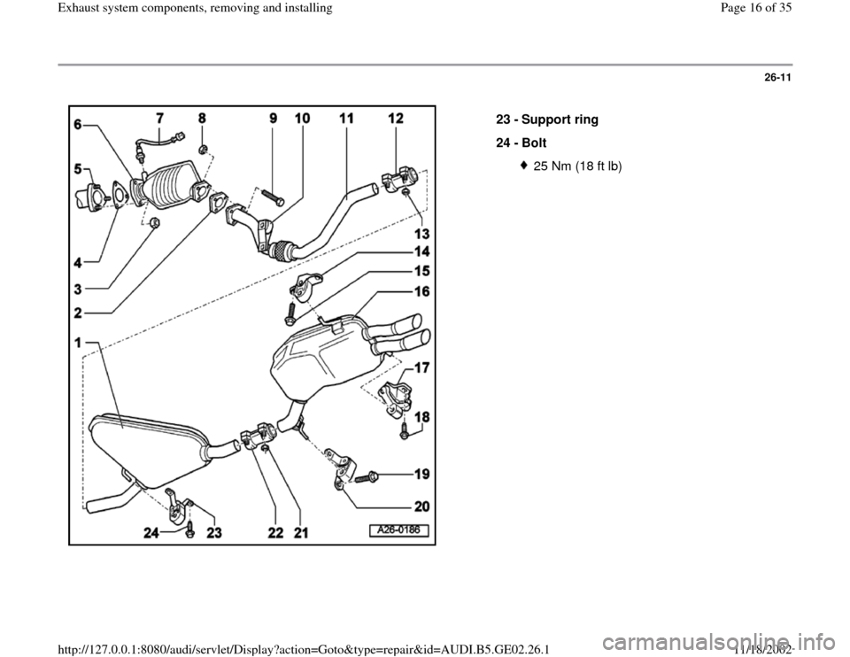 AUDI A3 1999 8L / 1.G AEB ATW Engines Exhaust System Components User Guide 26-11
 
  
23 - 
Support ring 
24 - 
Bolt 
25 Nm (18 ft lb)
Pa
ge 16 of 35 Exhaust s
ystem com
ponents, removin
g and installin
g
11/18/2002 htt
p://127.0.0.1:8080/audi/servlet/Dis
play?action=Goto&t
