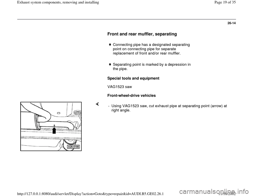 AUDI A3 1996 8L / 1.G AEB ATW Engines Exhaust System Components User Guide 26-14
      
Front and rear muffler, separating
 
     
Connecting pipe has a designated separating 
point on connecting pipe for separate 
replacement of front and/or rear muffler. 
     Separating p