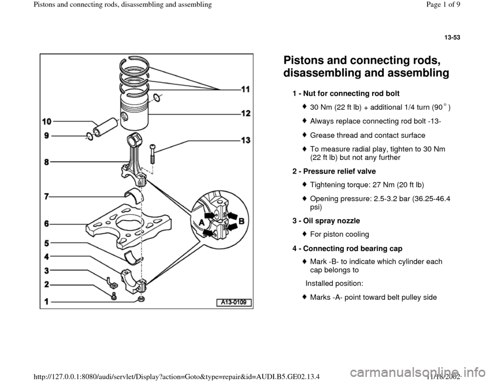AUDI A3 1997 8L / 1.G AEB ATW Engines Pistons And Connecting Rods Workshop Manual 13-53
 
  
Pistons and connecting rods, 
disassembling and assembling 
1 - 
Nut for connecting rod bolt 
30 Nm (22 ft lb) + additional 1/4 turn (90 )Always replace connecting rod bolt -13-Grease threa