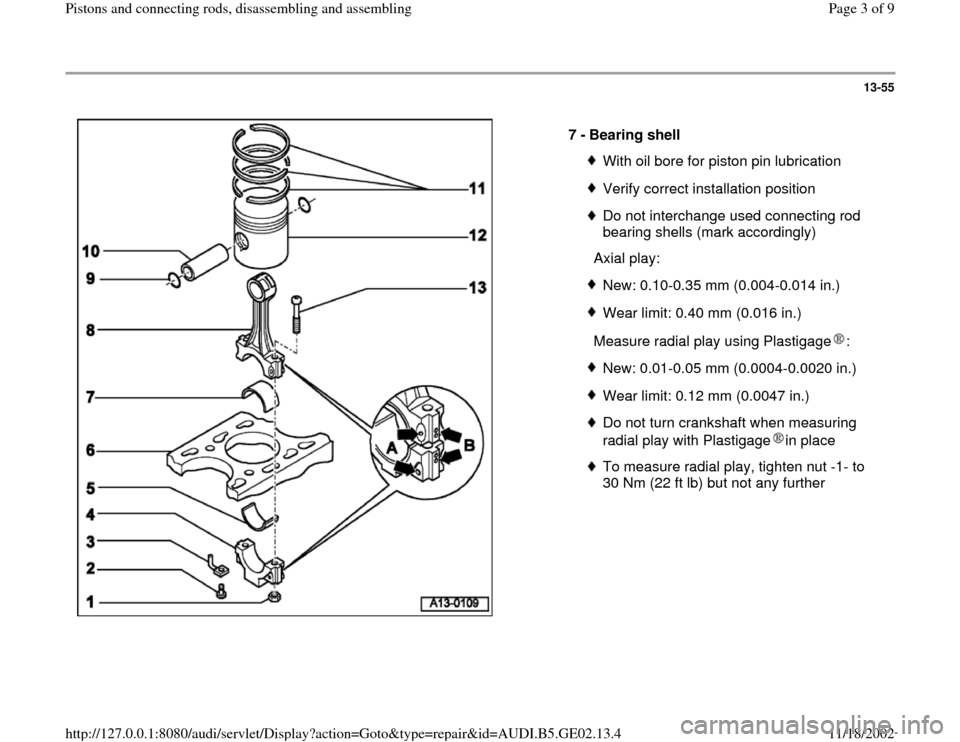 AUDI A4 1999 B5 / 1.G AEB ATW Engines Pistons And Connecting Rods Workshop Manual 13-55
 
  
7 - 
Bearing shell 
With oil bore for piston pin lubricationVerify correct installation positionDo not interchange used connecting rod 
bearing shells (mark accordingly) 
  Axial play:New: 