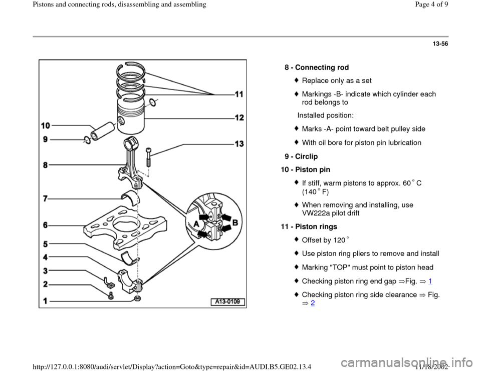 AUDI TT 1999 8N / 1.G AEB ATW Engines Pistons And Connecting Rods Workshop Manual 13-56
 
  
8 - 
Connecting rod 
Replace only as a setMarkings -B- indicate which cylinder each 
rod belongs to 
  Installed position:Marks -A- point toward belt pulley sideWith oil bore for piston pin