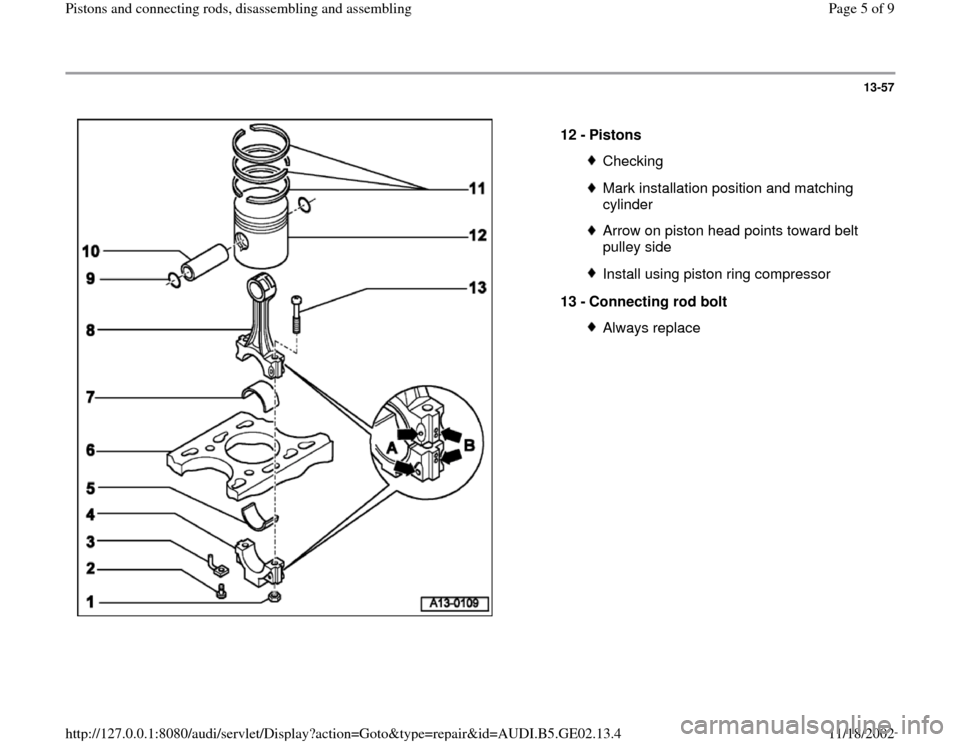 AUDI A3 1998 8L / 1.G AEB ATW Engines Pistons And Connecting Rods Workshop Manual 13-57
 
  
12 - 
Pistons 
CheckingMark installation position and matching 
cylinder Arrow on piston head points toward belt 
pulley side Install using piston ring compressor
13 - 
Connecting rod bolt 