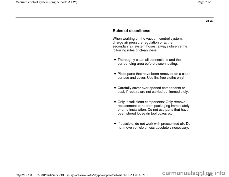 AUDI A3 2000 8L / 1.G AEB ATW Engines Vacuum Control System Workshop Manual 21-39
      
Rules of cleanliness
 
      When working on the vacuum control system, 
charge air pressure regulation or at the 
secondary air system hoses, always observe the 
following rules of clean