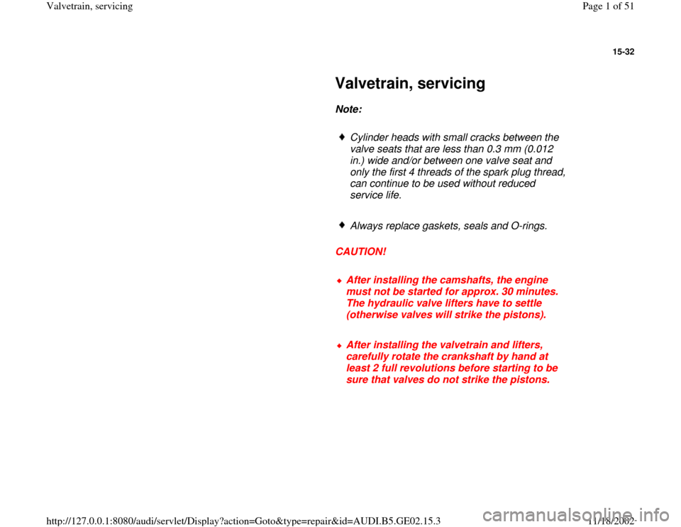 AUDI A3 1995 8L / 1.G AEB ATW Engines Valvetrain Servicing Workshop Manual 15-32
 
     
Valvetrain, servicing 
     
Note:  
     
Cylinder heads with small cracks between the 
valve seats that are less than 0.3 mm (0.012 
in.) wide and/or between one valve seat and 
only t
