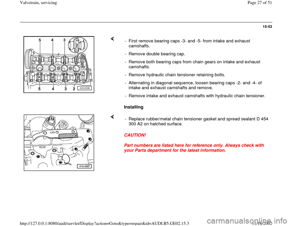 AUDI A3 1996 8L / 1.G AEB ATW Engines Valvetrain Servicing Owners Manual 15-53
 
    
Installing   -  First remove bearing caps -3- and -5- from intake and exhaust 
camshafts. 
-  Remove double bearing cap.
-  Remove both bearing caps from chain gears on intake and exhaust