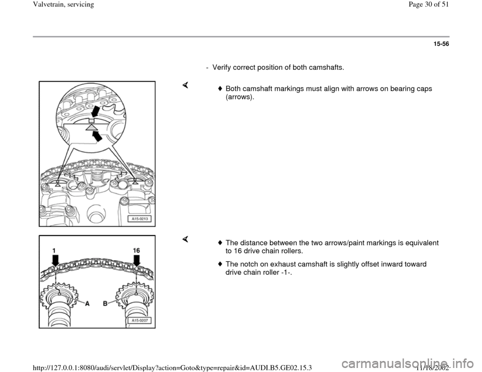 AUDI TT 2000 8N / 1.G AEB ATW Engines Valvetrain Servicing Owners Manual 15-56
      
-  Verify correct position of both camshafts.
    
 
Both camshaft markings must align with arrows on bearing caps 
(arrows). 
    
 
The distance between the two arrows/paint markings is