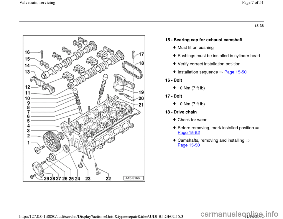 AUDI A6 2000 C5 / 2.G AEB ATW Engines Valvetrain Servicing Workshop Manual 15-36
 
  
15 - 
Bearing cap for exhaust camshaft 
Must fit on bushingBushings must be installed in cylinder headVerify correct installation positionInstallation sequence   Page 15
-50
16 - 
Bolt 
10 