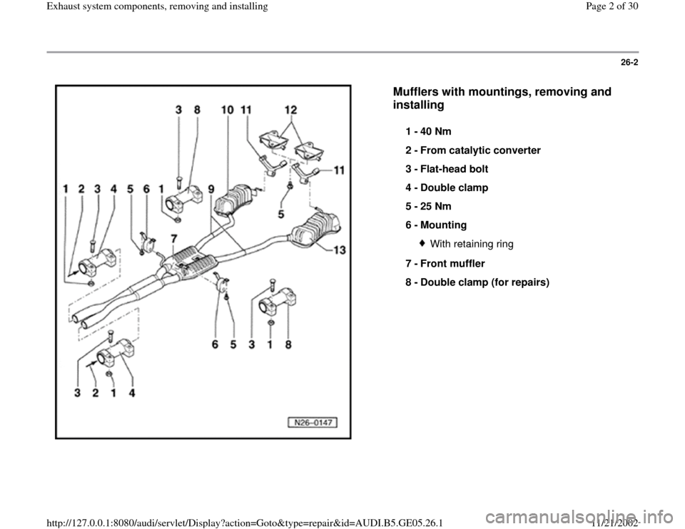AUDI A4 1999 B5 / 1.G APB Engine Exhaust System Components Workshop Manual 26-2
 
  
Mufflers with mountings, removing and 
installing
 
1 - 
40 Nm 
2 - 
From catalytic converter 
3 - 
Flat-head bolt 
4 - 
Double clamp 
5 - 
25 Nm 
6 - 
Mounting 
With retaining ring
7 - 
Fro
